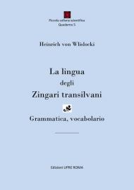 La lingua degli zingari transilvani. Grammatica, vocabolario. Ediz. bilingue