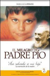 Milagro de padre Pìo: «Ha salvato mi hìjo». La narrazion de la madre (El)