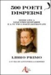 500 poeti dispersi. Dedicato a G. Leopardi e a tutti i poeti ritrovati. 1.