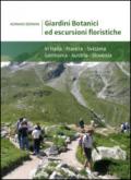 Giardini botanici ed escursioni floristiche. In Italia, Francia, Svizzera, Germania, Austria, Slovenia. Ediz. italiana, inglese e francese