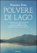 Polvere di lago. Il ritrovamento di un reperto straordinario. Un incredibile viaggio nel tempo alla scoperta di duemila anni di segreti celati sotto le misteriose.