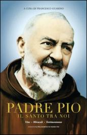 Padre Pio il santo tra noi. Vita, miracoli e testimonianze. Ediz. multilingue