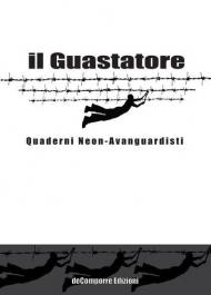 Il guastatore. Quaderni neon-avanguardisti. Vol. 1