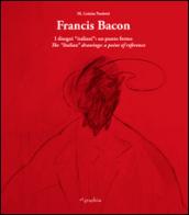 Francis Bacon. I disegni italiani. Un punto fermo. Ediz. multilingue
