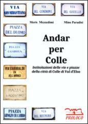 Andar per Colle. Intitolazioni delle vie e piazze della città di Colle di Val d'Elsa