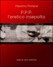 P.P.P. l'eretico insepolto