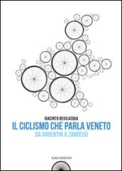 Il ciclismo che parla veneto. Da Argentin a Zandegù