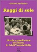 Raggi di sole. Piccole e grandi storie di ciclismo in Friuli Venezia Giulia