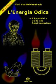 L' energia odica. «Lettere sull'od e il magnetismo». Con 4 appendici e guida alla sperimentazione