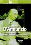 Gabriele D'Annunzio «Ah perché non è infinito come il desiderio, il potere umano?». Atti 13° edizione de I colloqui fiorentini... (Firenze, 27 febbraio-1 marzo 2014)