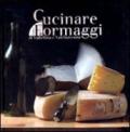 Cucinare con i formaggi della Valtellina e della Val Chiavenna