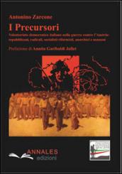 I precursori. Volontariato democratico italiano nella guerra contro l'Austria: repubblicani, radicali, socialisti riformisti anarchici e massoni
