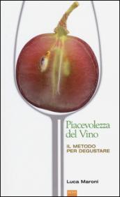 La piacevolezza del vino. Il metodo per degustare