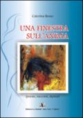 Una finestra sull'anima. Poesie, racconti, dipinti