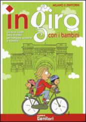 In giro con i bambini. Milano e dintorni. Guida ai luoghi baby friendly per mangiare, scoprire e divertirsi