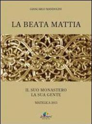 La beata Mattia. Il suo monastero la sua gente