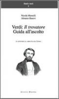 Verdi. Il trovatore. Guida all'ascolto. In appendice il libretto dell'opera