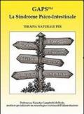 GAPS. La sindrome psico-intestinale. Terapia naturale per autismo, disprassia, dislessia, disturbi da decifit di attenzione, disturvi da iperattività, depressione...