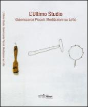 L'ultimo Studio. Gianriccardo Piccoli. Meditazioni su Lotto. Ediz. illustrata