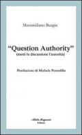 «Question authority» (metti in discussione l'autorità)