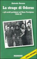 La strage di Oderzo e gli eccidi partigiani nel basso trevigiano 1944-45