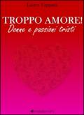 Troppo amore! Donne e passioni tristi