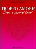 Troppo amore! Donne e passioni tristi