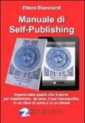 Manuale di self-publishing. Impara tutto quello che ti serve per trasformare, da solo, il tuo manoscritto in un libro di carta o in un ebook