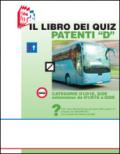 Il libro dei quiz patenti «D». Tutti i quiz ministeriali per gli esami delle patenti «D» proposti per argomento e su schede fac-simile esame