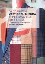 Vestire su misura. Conformazione irregolare. La correzione dei difetti nella sartoria artigianale