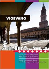 Vigevano. Storia, percorsi e leggende dagli Sforza ai giorni nostri. Guida turistica di Vigevano e Lomellina. Ediz. multilingue