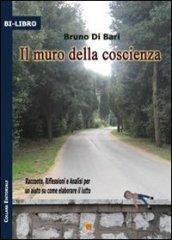 Il muro della coscienza. Racconto, riflessione e analisi per un aiuto su come elaborare il lutto