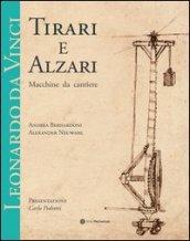 Leonardo da Vinci. Tirari e alzari. Macchine da cantiere