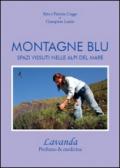 Montagne blu. Spazi vissuti nelle Alpi del mare lavanda profumo & medicina