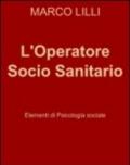 L'operatore socio sanitario. Elementi di psicologia sociale