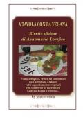 A tavola con la vegana. Ricette sfiziose di Annamaria Lorefice