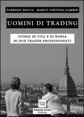 Uomini di trading. Storie di vita e di borsa di due trader professionisti