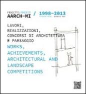 AARCH-MI 1998-2013. Progetto. Lavori, realizzazioni, concorsi di architettura e paesaggio-Project. Works, archievements, architectural and landscape competitions. Ediz. bilingue