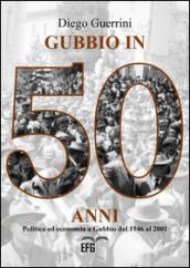 Gubbio in 50 anni. Politica ed economia a Gubbio dal 1946 al 2001