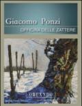 Giacomo Ponzi. Officina delle Zattere. Catalogo della mostra. Ediz. multilingue