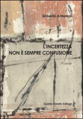 L'incertezza non è sempre confusione. Silloge di Gilberto Antonioli