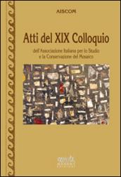 Atti del 19° Colloquio dell'associazione italiana per lo studio e la conservazione del mosaico