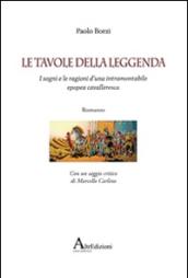 Le tavole della leggenda. I sogni e le ragioni d'una intramontabile epopea cavalleresca