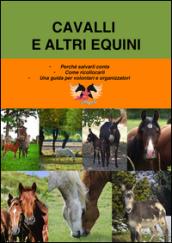 Cavalli e altri equini. Perché salvarli conta. Come ricollocarli. Una guida per volontari e organizzatori