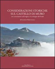 Considerazioni storiche sul castello di Muro. Con annotazioni sull'origine e lo sviluppo del feudo