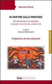 Ri-partire dalle periferie. Un ottantenne e un ventenne in dialogo tra politica, Chiesa e vita