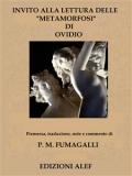 Invito alla lettura delle Metemorfosi di Ovidio: Premessa, traduzione, note e commento di P. M. Fumagalli