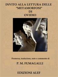 Invito alla lettura delle Metemorfosi di Ovidio: Premessa, traduzione, note e commento di P. M. Fumagalli