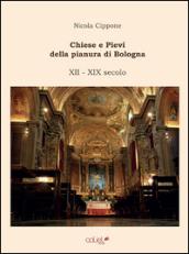 Chiese e Pievi della pianura di Bologna. XII-XIX secolo