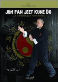 Jun Fan Jeet Kune Do. La via del pugno intercettore